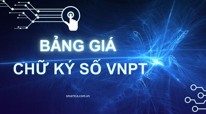 Bảng Giá Đăng Ký Chữ Ký Số VNPT CA