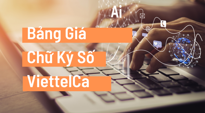 Bảng Giá Đăng Ký Chữ Ký Số ViettelCA