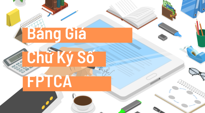 Bảng Giá Đăng Ký Chữ Ký Số FPTCA
