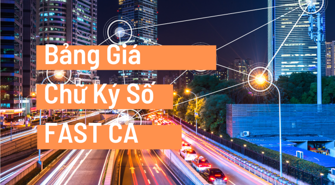 Bảng Giá Đăng Ký Chữ Ký Số FastCA