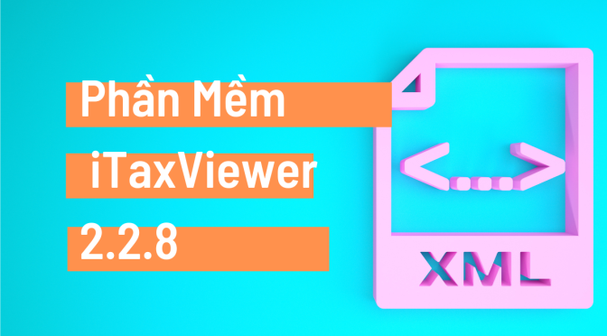 Phần Mềm Hỗ trợ đọc, xác minh tờ khai, thông báo thuế định dạng XML (iTaxViewer 2.2.8 )